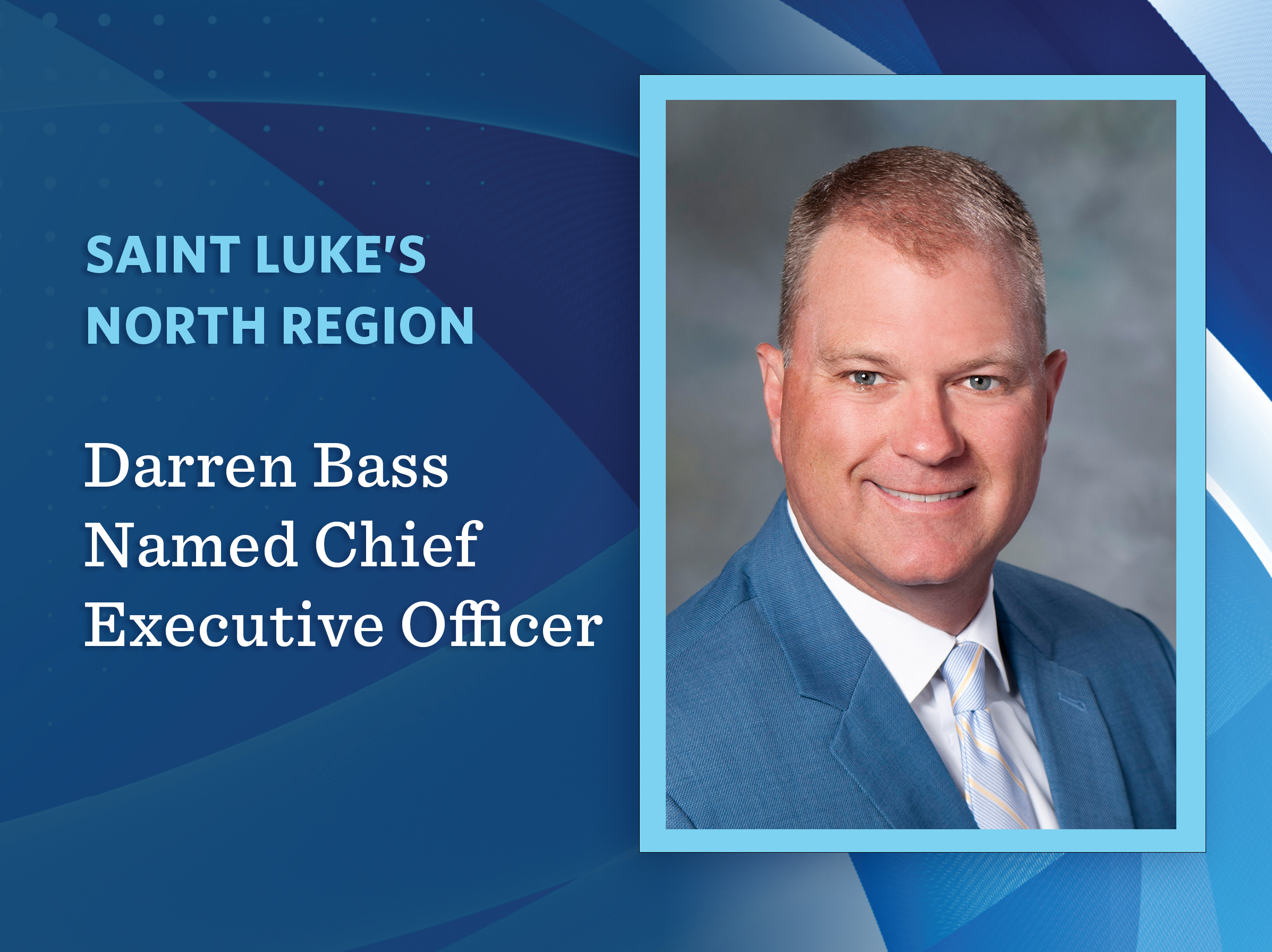 Darren Bass Named Chief Executive Officer of Saint Luke’s Health System’s North Region