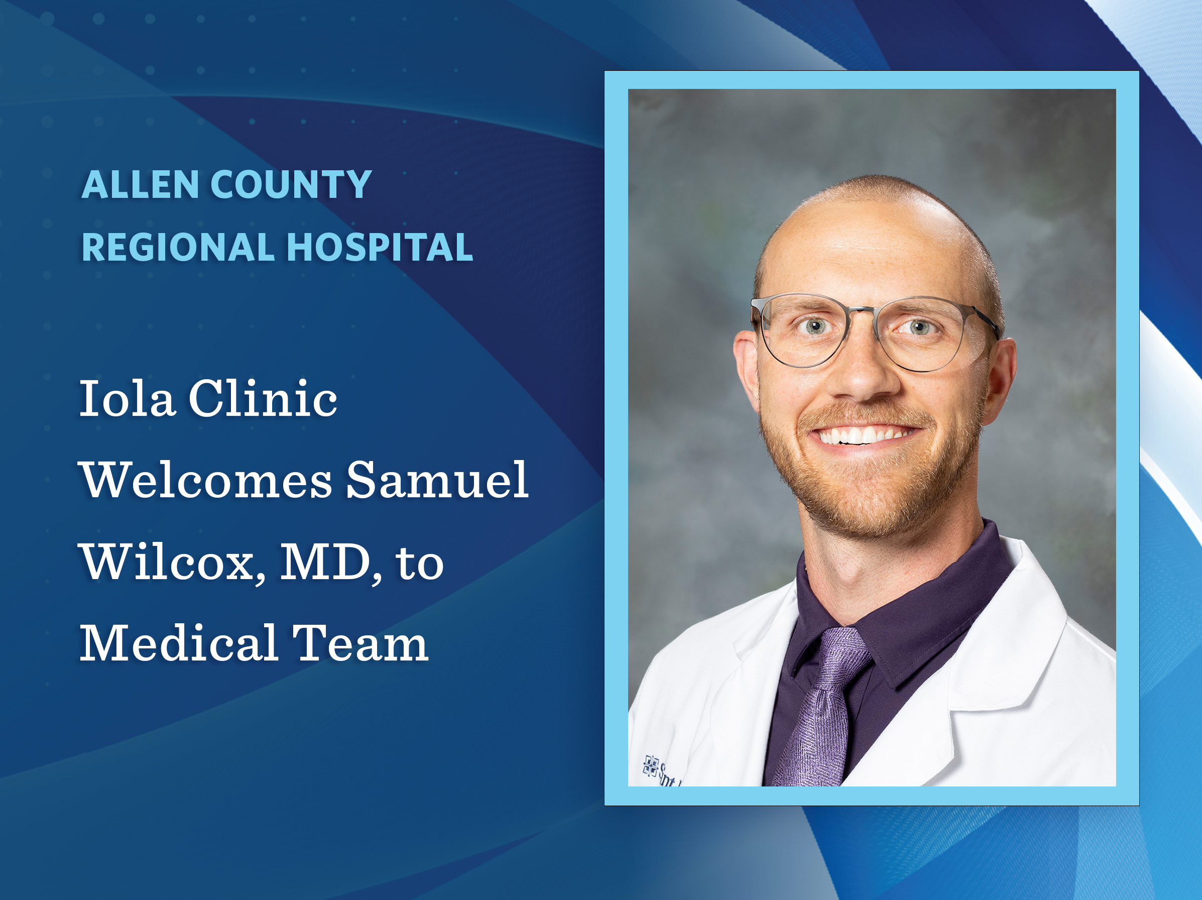 Allen County Regional Hospital – Iola Clinic Welcomes Samuel Wilcox, MD ...